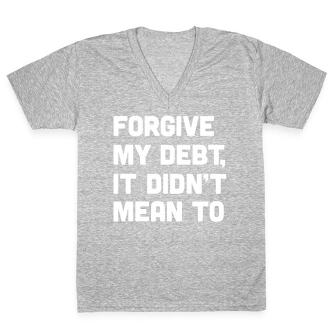 Forgive My Debt, It Didn't Mean To V-Neck Tee Shirt