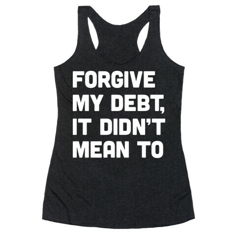 Forgive My Debt, It Didn't Mean To Racerback Tank Top