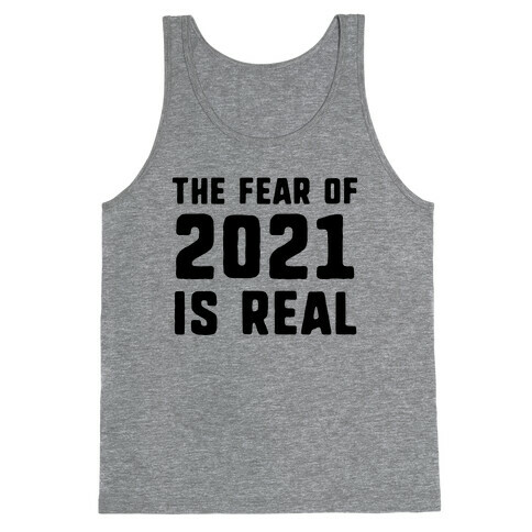 The Fear Of 2021 Is Real Tank Top