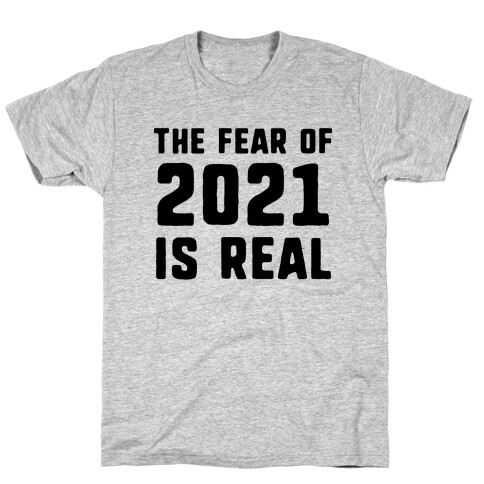 The Fear Of 2021 Is Real T-Shirt