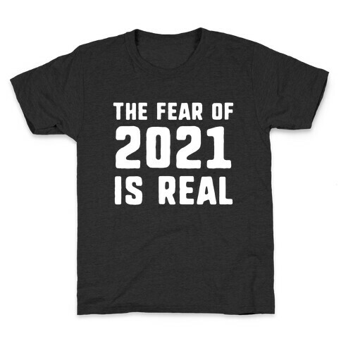 The Fear Of 2021 Is Real Kids T-Shirt