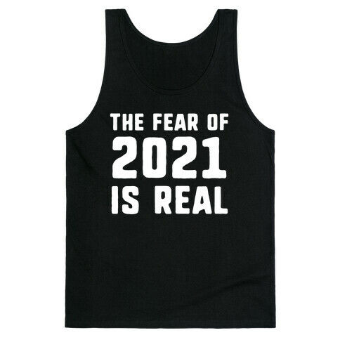 The Fear Of 2021 Is Real Tank Top