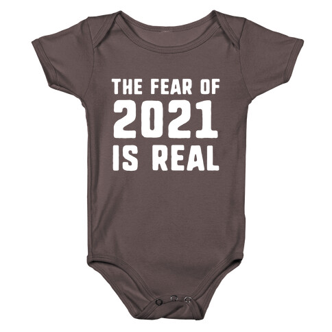 The Fear Of 2021 Is Real Baby One-Piece
