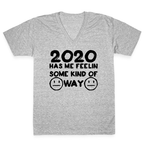 2020 Has Me Feelin Some Kind Of Way V-Neck Tee Shirt
