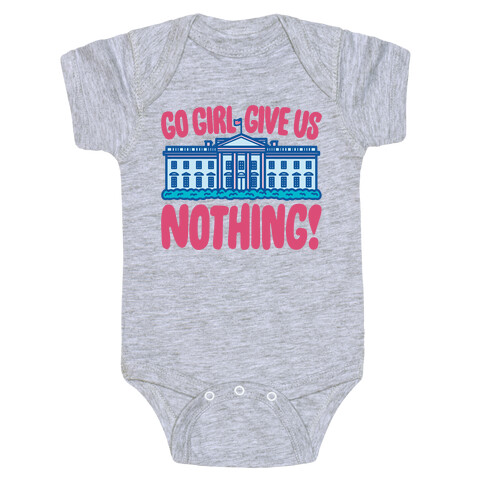 Go Girl Give Us Nothing White House Parody Baby One-Piece