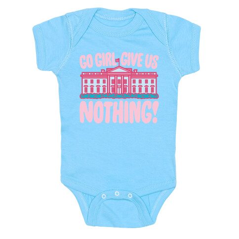 Go Girl Give Us Nothing White House Parody Baby One-Piece