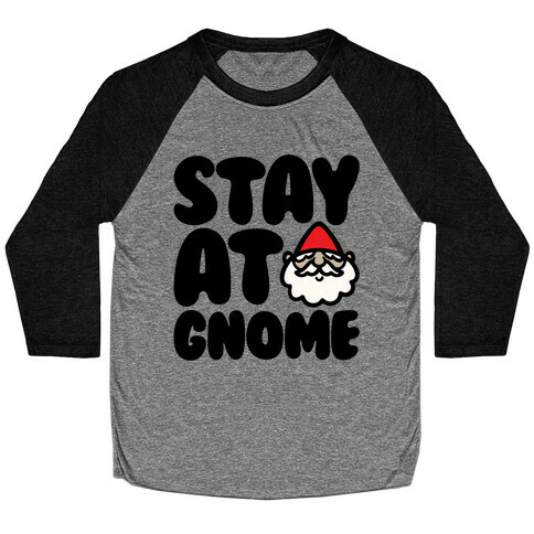 Stay At Gnome Baseball Tee