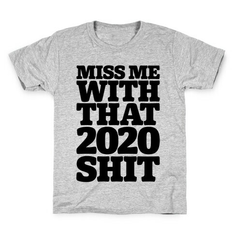 Miss Me With That 2020 Shit Parody Kids T-Shirt