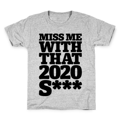 Miss Me With That 2020 Shit Parody (Censored) Kids T-Shirt