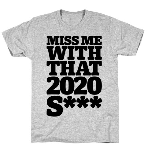 Miss Me With That 2020 Shit Parody (Censored) T-Shirt