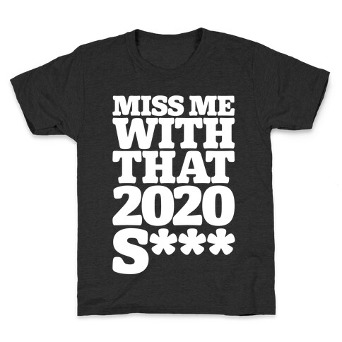 Miss Me With That 2020 Shit Parody White Print (Censored) Kids T-Shirt