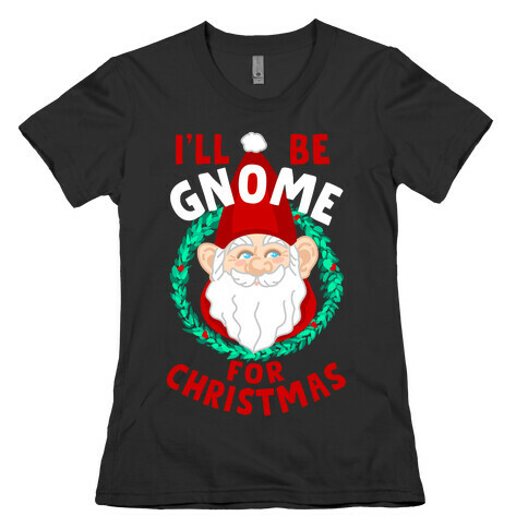 I'll Be Gnome for Christmas Womens T-Shirt