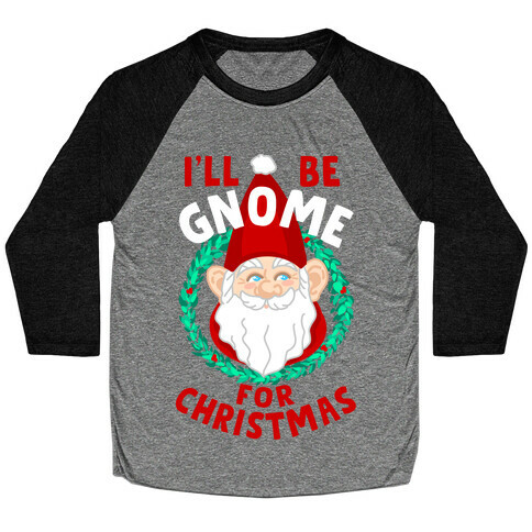 I'll Be Gnome for Christmas Baseball Tee