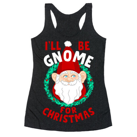 I'll Be Gnome for Christmas Racerback Tank Top
