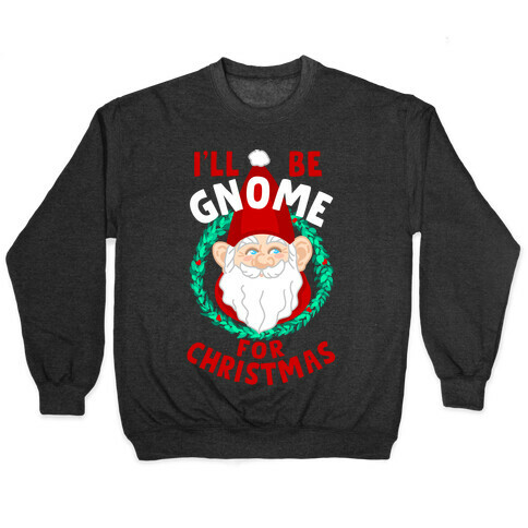 I'll Be Gnome for Christmas Pullover