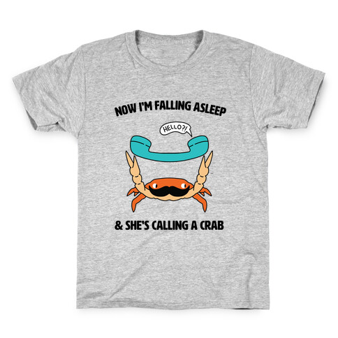 Now I'm Falling Asleep & She's Calling a Crab Kids T-Shirt
