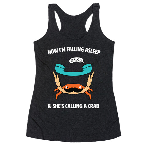 Now I'm Falling Asleep & She's Calling a Crab Racerback Tank Top