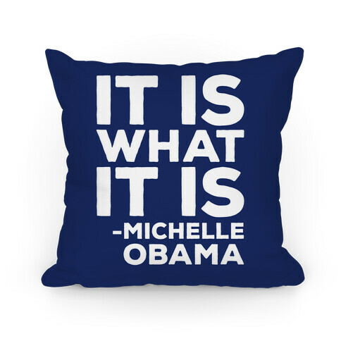 It Is What It Is Michelle Obama White Print Pillow