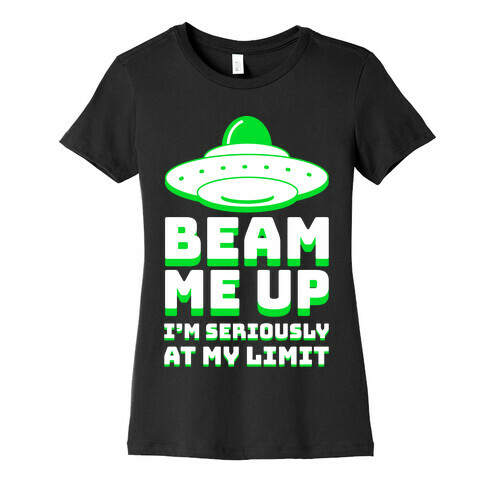Beam Me Up I'm Seriously At My Limit  Womens T-Shirt