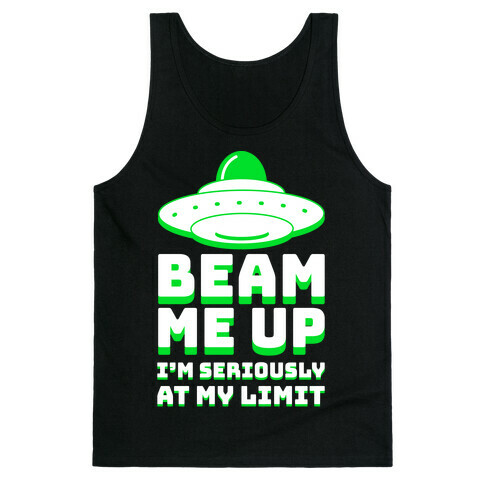 Beam Me Up I'm Seriously At My Limit  Tank Top