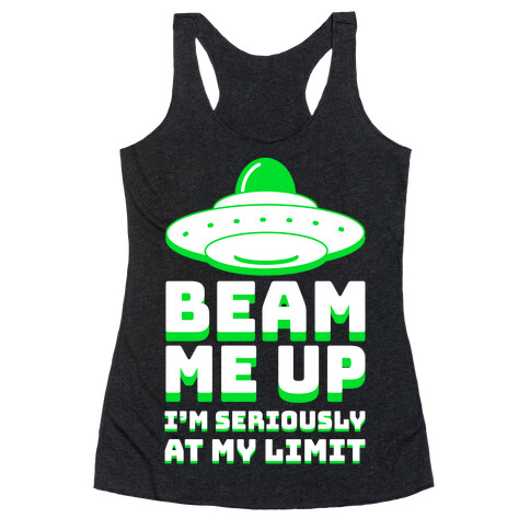 Beam Me Up I'm Seriously At My Limit  Racerback Tank Top