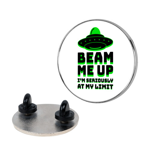 Beam Me Up I'm Seriously At My Limit  Pin