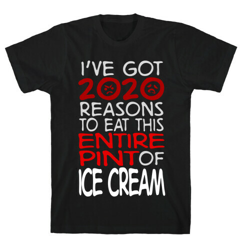 2020 Reasons To Eat Ice Cream T-Shirt