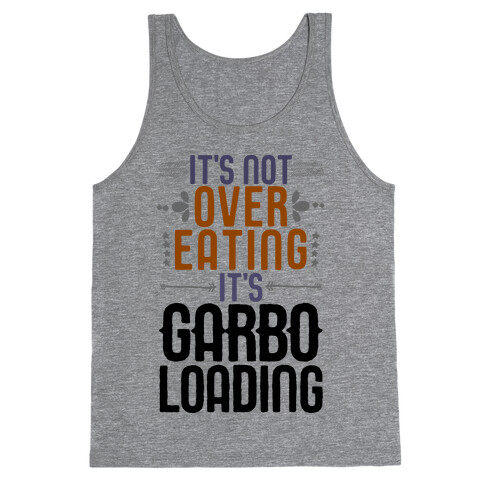 It's Not Overeating, It's Garboloading Tank Top