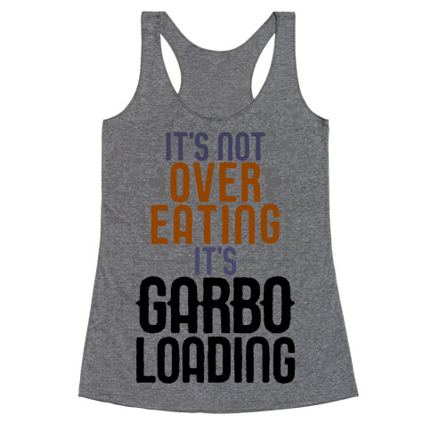 It's Not Overeating, It's Garboloading Racerback Tank Top