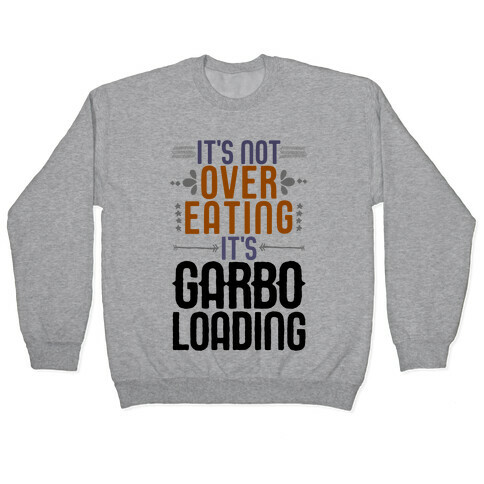 It's Not Overeating, It's Garboloading Pullover