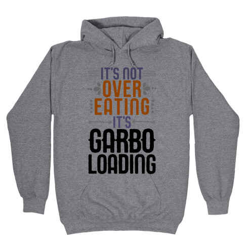 It's Not Overeating, It's Garboloading Hooded Sweatshirt