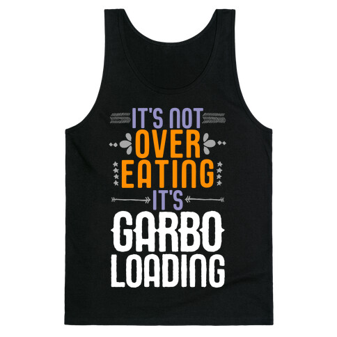 It's Not Overeating, It's Garboloading Tank Top