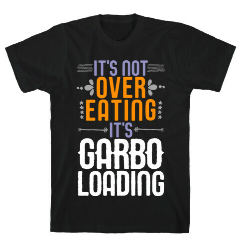 It's Not Overeating, It's Garboloading T-Shirt