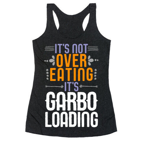 It's Not Overeating, It's Garboloading Racerback Tank Top