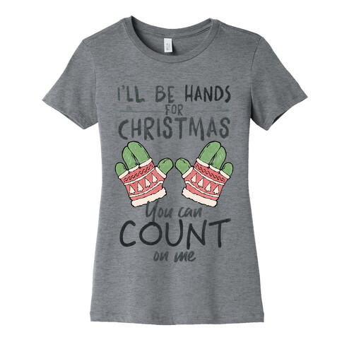 I'll Be Hands For Christmas Womens T-Shirt