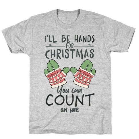 I'll Be Hands For Christmas T-Shirt