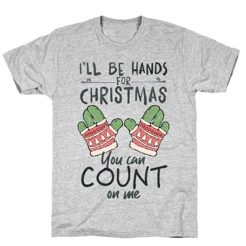 I'll Be Hands For Christmas T-Shirt