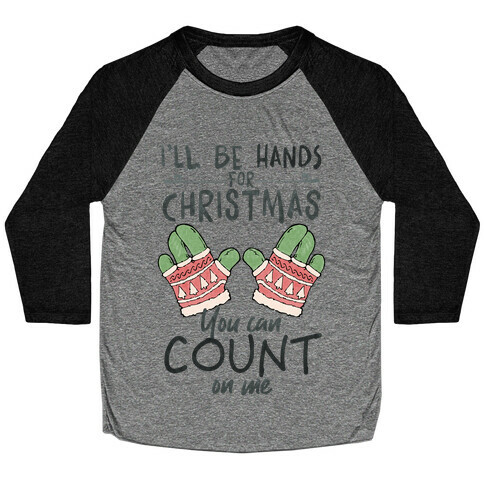 I'll Be Hands For Christmas Baseball Tee