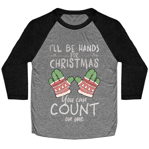 I'll Be Hands For Christmas Baseball Tee