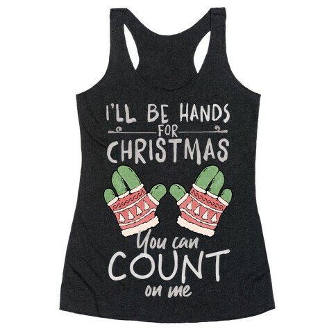 I'll Be Hands For Christmas Racerback Tank Top