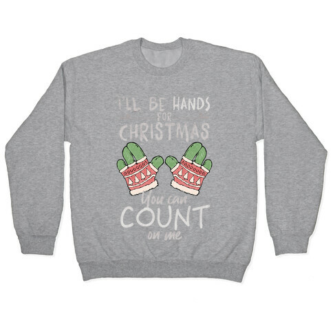 I'll Be Hands For Christmas Pullover