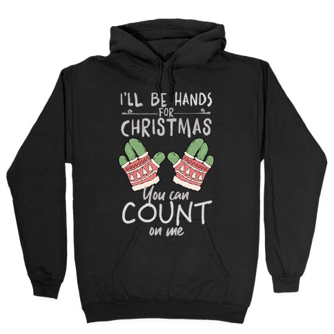 I'll Be Hands For Christmas Hooded Sweatshirt