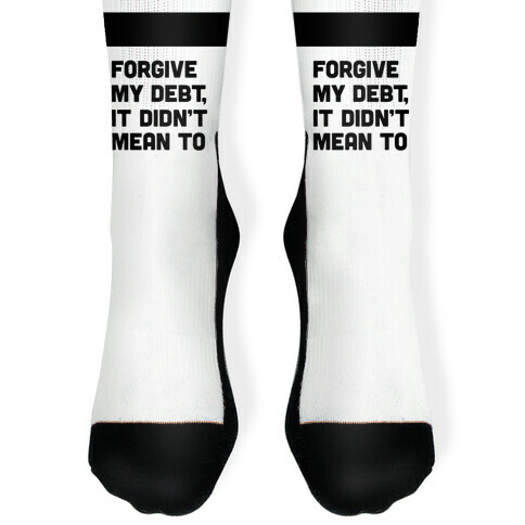 Forgive My Debt, It Didn't Mean To Sock