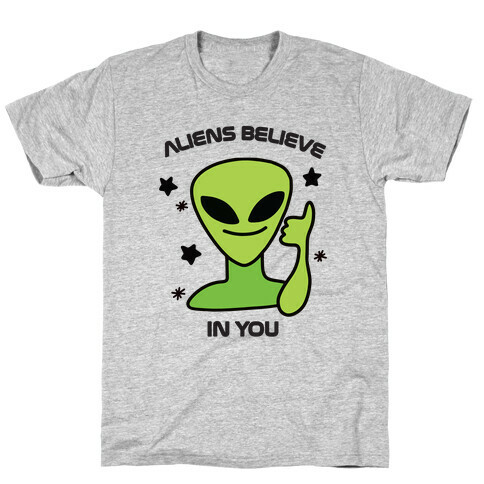 Aliens Believe in You T-Shirt