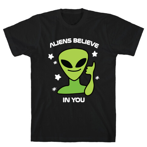 Aliens Believe in You T-Shirt