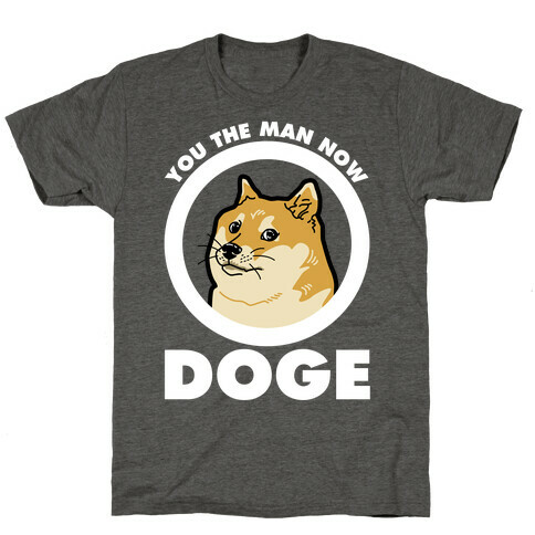 You the Man Now Doge T-Shirt