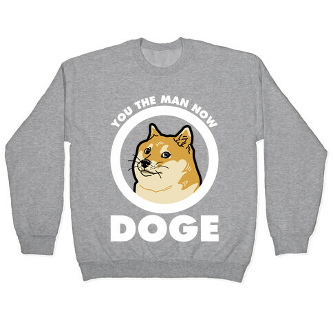 You the Man Now Doge Pullover