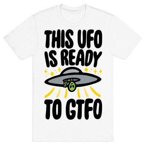 This UFO Is Ready To GTFO  T-Shirt