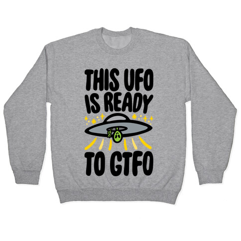 This UFO Is Ready To GTFO  Pullover