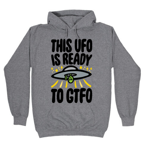 This UFO Is Ready To GTFO  Hooded Sweatshirt